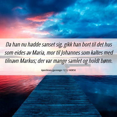 Picture 06 - Apostlenes gjerninger 12:12 NORSK - Da han nu hadde sanset sig, gikk han bort til det - Bible Verse Picture
