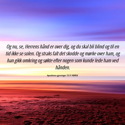 Picture 06 - Apostlenes gjerninger 13:11 NORSK - Og nu, se, Herrens hånd er over dig, og du skal - Bible Verse Picture