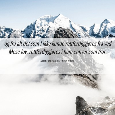 Picture 06 - Apostlenes gjerninger 13:39 NORSK - og fra alt det som I ikke kunde rettferdiggjøres - Bible Verse Picture