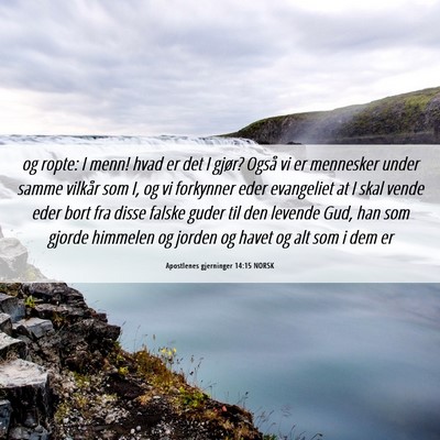 Picture 06 - Apostlenes gjerninger 14:15 NORSK - og ropte: I menn! hvad er det I gjør? Også vi - Bible Verse Picture