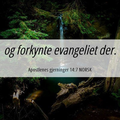Picture 06 - Apostlenes gjerninger 14:7 NORSK - og forkynte evangeliet - Bible Verse Picture