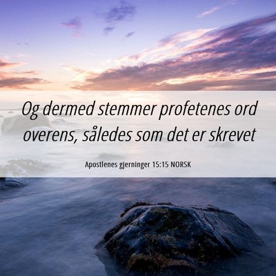 Picture 06 - Apostlenes gjerninger 15:15 NORSK - Og dermed stemmer profetenes ord overens, - Bible Verse Picture