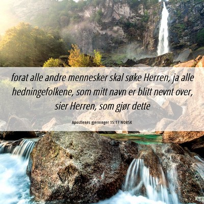 Picture 06 - Apostlenes gjerninger 15:17 NORSK - forat alle andre mennesker skal søke Herren, ja - Bible Verse Picture