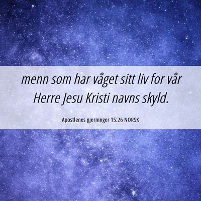 Picture 06 - Apostlenes gjerninger 15:26 NORSK - menn som har våget sitt liv for vår Herre Jesu - Bible Verse Picture