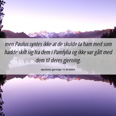 Picture 06 - Apostlenes gjerninger 15:38 NORSK - men Paulus syntes ikke at de skulde ta ham med - Bible Verse Picture