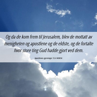 Picture 06 - Apostlenes gjerninger 15:4 NORSK - Og da de kom frem til Jerusalem, blev de mottatt - Bible Verse Picture