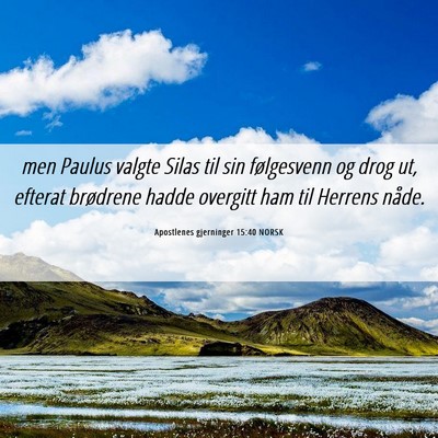 Picture 06 - Apostlenes gjerninger 15:40 NORSK - men Paulus valgte Silas til sin følgesvenn og - Bible Verse Picture