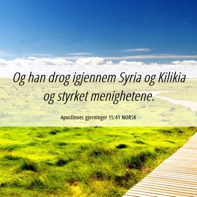 Picture 06 - Apostlenes gjerninger 15:41 NORSK - Og han drog igjennem Syria og Kilikia og styrket - Bible Verse Picture