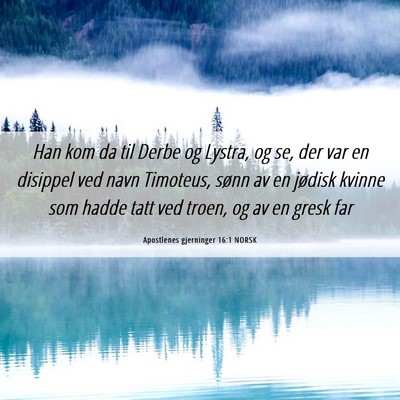 Picture 06 - Apostlenes gjerninger 16:1 NORSK - Han kom da til Derbe og Lystra, og se, der var en - Bible Verse Picture