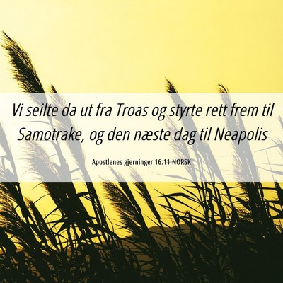Picture 06 - Apostlenes gjerninger 16:11 NORSK - Vi seilte da ut fra Troas og styrte rett frem til - Bible Verse Picture