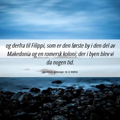 Picture 06 - Apostlenes gjerninger 16:12 NORSK - og derfra til Filippi, som er den første by i - Bible Verse Picture