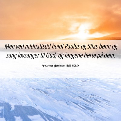Picture 06 - Apostlenes gjerninger 16:25 NORSK - Men ved midnattstid holdt Paulus og Silas bønn - Bible Verse Picture