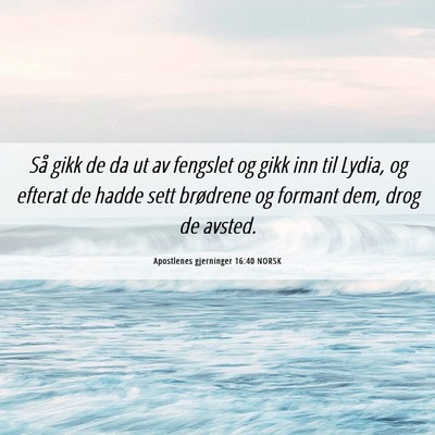 Picture 06 - Apostlenes gjerninger 16:40 NORSK - Så gikk de da ut av fengslet og gikk inn til - Bible Verse Picture