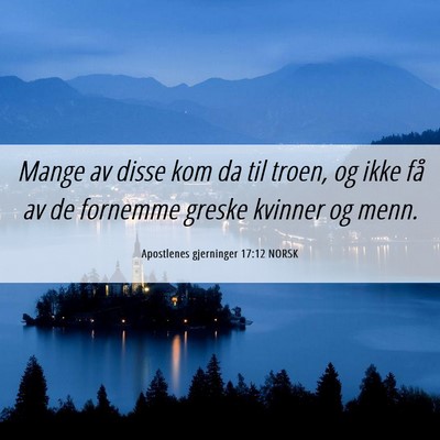 Picture 06 - Apostlenes gjerninger 17:12 NORSK - Mange av disse kom da til troen, og ikke få av - Bible Verse Picture