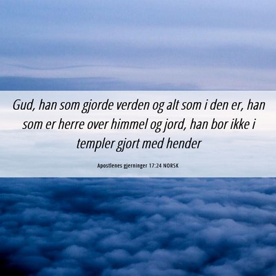 Picture 06 - Apostlenes gjerninger 17:24 NORSK - Gud, han som gjorde verden og alt som i den er, - Bible Verse Picture