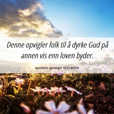 Picture 06 - Apostlenes gjerninger 18:13 NORSK - Denne opvigler folk til å dyrke Gud på annen - Bible Verse Picture