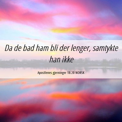 Picture 06 - Apostlenes gjerninger 18:20 NORSK - Da de bad ham bli der lenger, samtykte han - Bible Verse Picture
