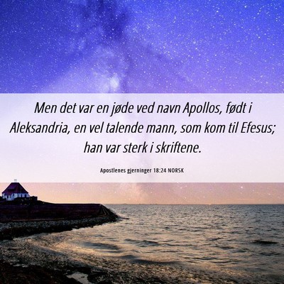Picture 06 - Apostlenes gjerninger 18:24 NORSK - Men det var en jøde ved navn Apollos, født i - Bible Verse Picture