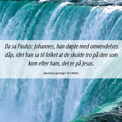 Picture 06 - Apostlenes gjerninger 19:4 NORSK - Da sa Paulus: Johannes, han døpte med - Bible Verse Picture