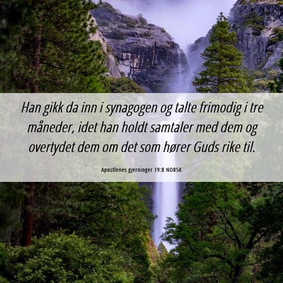 Picture 06 - Apostlenes gjerninger 19:8 NORSK - Han gikk da inn i synagogen og talte frimodig i - Bible Verse Picture