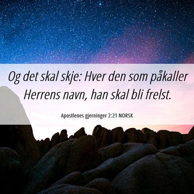 Picture 06 - Apostlenes gjerninger 2:21 NORSK - Og det skal skje: Hver den som påkaller Herrens - Bible Verse Picture