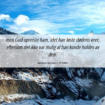 Picture 06 - Apostlenes gjerninger 2:24 NORSK - men Gud opreiste ham, idet han løste dødens - Bible Verse Picture