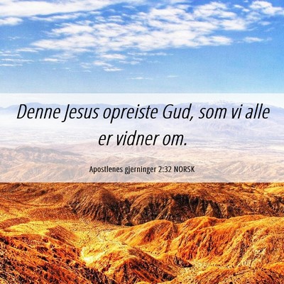 Picture 06 - Apostlenes gjerninger 2:32 NORSK - Denne Jesus opreiste Gud, som vi alle er vidner - Bible Verse Picture