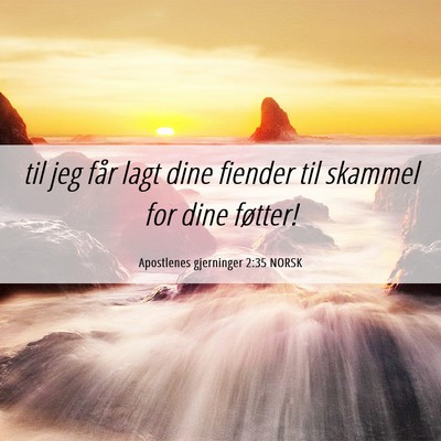 Picture 06 - Apostlenes gjerninger 2:35 NORSK - til jeg får lagt dine fiender til skammel for - Bible Verse Picture