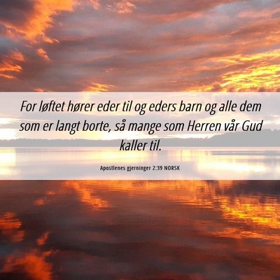 Picture 06 - Apostlenes gjerninger 2:39 NORSK - For løftet hører eder til og eders barn og alle - Bible Verse Picture