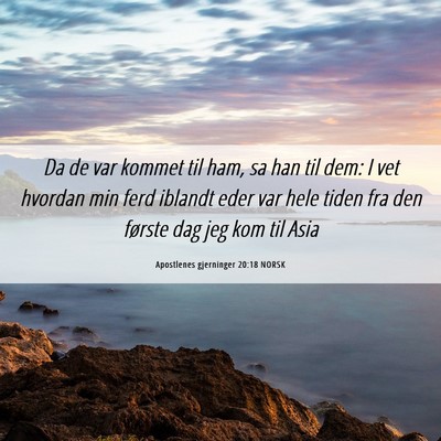 Picture 06 - Apostlenes gjerninger 20:18 NORSK - Da de var kommet til ham, sa han til dem: I vet - Bible Verse Picture