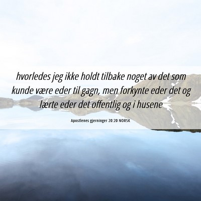 Picture 06 - Apostlenes gjerninger 20:20 NORSK - hvorledes jeg ikke holdt tilbake noget av det som - Bible Verse Picture