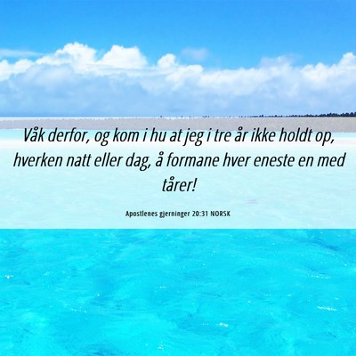 Picture 06 - Apostlenes gjerninger 20:31 NORSK - Våk derfor, og kom i hu at jeg i tre år ikke - Bible Verse Picture