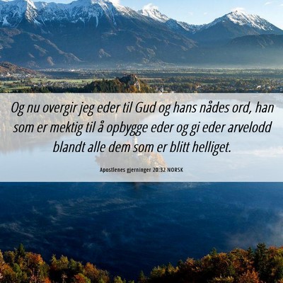 Picture 06 - Apostlenes gjerninger 20:32 NORSK - Og nu overgir jeg eder til Gud og hans nådes - Bible Verse Picture