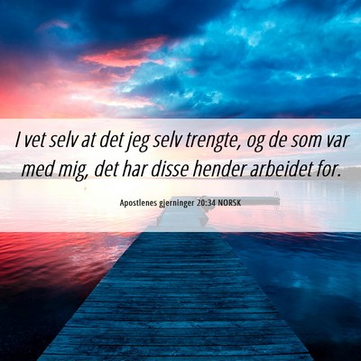 Picture 06 - Apostlenes gjerninger 20:34 NORSK - I vet selv at det jeg selv trengte, og de som var - Bible Verse Picture