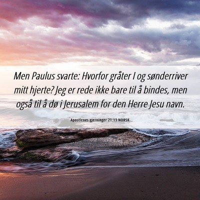 Picture 06 - Apostlenes gjerninger 21:13 NORSK - Men Paulus svarte: Hvorfor gråter I og - Bible Verse Picture