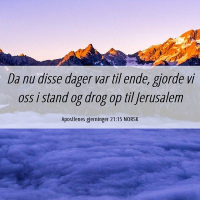 Picture 06 - Apostlenes gjerninger 21:15 NORSK - Da nu disse dager var til ende, gjorde vi oss i - Bible Verse Picture