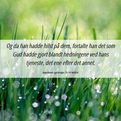 Picture 06 - Apostlenes gjerninger 21:19 NORSK - Og da han hadde hilst på dem, fortalte han det - Bible Verse Picture