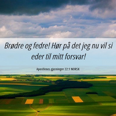 Picture 06 - Apostlenes gjerninger 22:1 NORSK - Brødre og fedre! Hør på det jeg nu vil si eder - Bible Verse Picture
