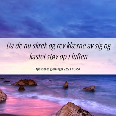Picture 06 - Apostlenes gjerninger 22:23 NORSK - Da de nu skrek og rev klærne av sig og kastet - Bible Verse Picture