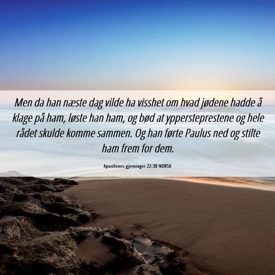 Picture 06 - Apostlenes gjerninger 22:30 NORSK - Men da han næste dag vilde ha visshet om hvad - Bible Verse Picture