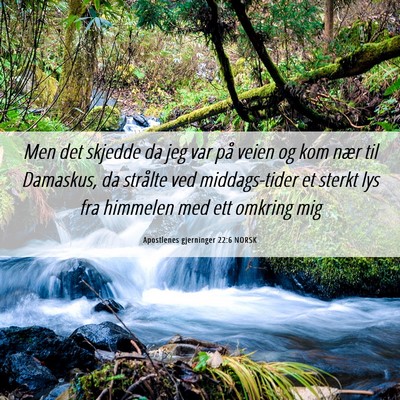 Picture 06 - Apostlenes gjerninger 22:6 NORSK - Men det skjedde da jeg var på veien og kom nær - Bible Verse Picture