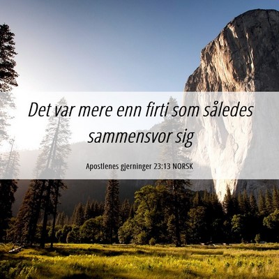 Picture 06 - Apostlenes gjerninger 23:13 NORSK - Det var mere enn firti som således sammensvor - Bible Verse Picture