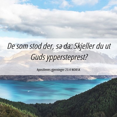 Picture 06 - Apostlenes gjerninger 23:4 NORSK - De som stod der, sa da: Skjeller du ut Guds - Bible Verse Picture