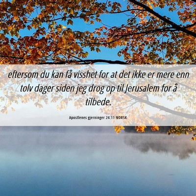 Picture 06 - Apostlenes gjerninger 24:11 NORSK - eftersom du kan få visshet for at det ikke er - Bible Verse Picture