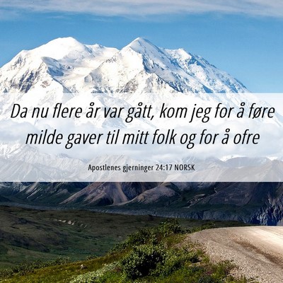 Picture 06 - Apostlenes gjerninger 24:17 NORSK - Da nu flere år var gått, kom jeg for å føre - Bible Verse Picture