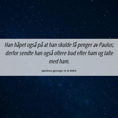 Picture 06 - Apostlenes gjerninger 24:26 NORSK - Han håpet også på at han skulde få penger av - Bible Verse Picture
