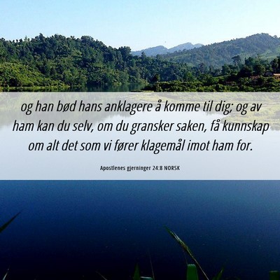 Picture 06 - Apostlenes gjerninger 24:8 NORSK - og han bød hans anklagere å komme til dig; og - Bible Verse Picture
