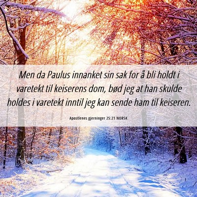 Picture 06 - Apostlenes gjerninger 25:21 NORSK - Men da Paulus innanket sin sak for å bli holdt i - Bible Verse Picture