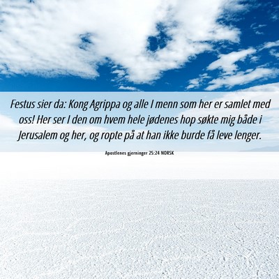 Picture 06 - Apostlenes gjerninger 25:24 NORSK - Festus sier da: Kong Agrippa og alle I menn som - Bible Verse Picture