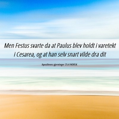Picture 06 - Apostlenes gjerninger 25:4 NORSK - Men Festus svarte da at Paulus blev holdt i - Bible Verse Picture
